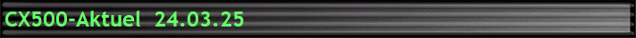 CX500-Aktuel  24.03.25