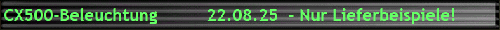CX500-Beleuchtung          22.08.25  - Nur Lieferbeispiele!